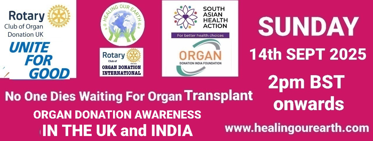 A vibrant banner featuring various logos including Rotary Club of Organ Donation UK, Healing Our Earth, Organ Donation India Foundation, and South Asian Health Action. Text reads, "No One Dies Waiting For Organ Transplant. ROTARY CLUB OF ORGAN DONATION U.K. SUNDAY 22nd SEPTEMBER 2024" with the website www.healingourearth.com.