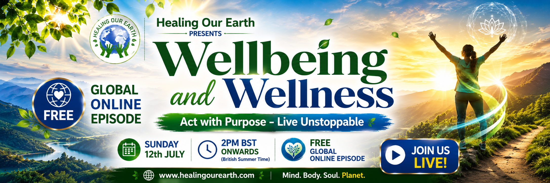 Wellbeing and Wellness. Act with Purpose, Live Unstoppable. Healing Our Earth, Sunday 12 July 2026, 2pm BST, free global online episode.
