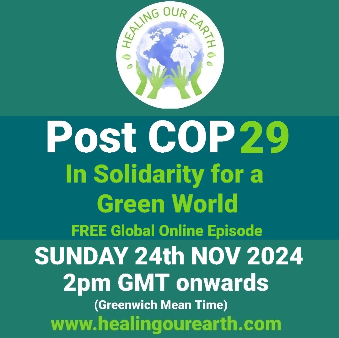A promotional graphic for "Post COP 29: In Solidarity for a Green World," a free global online episode on Sunday, 24th Nov 2024, at 2 pm GMT. Features a logo of hands cradling a globe under the text "HEALING OUR EARTH." Website: www.healingourearth.com.