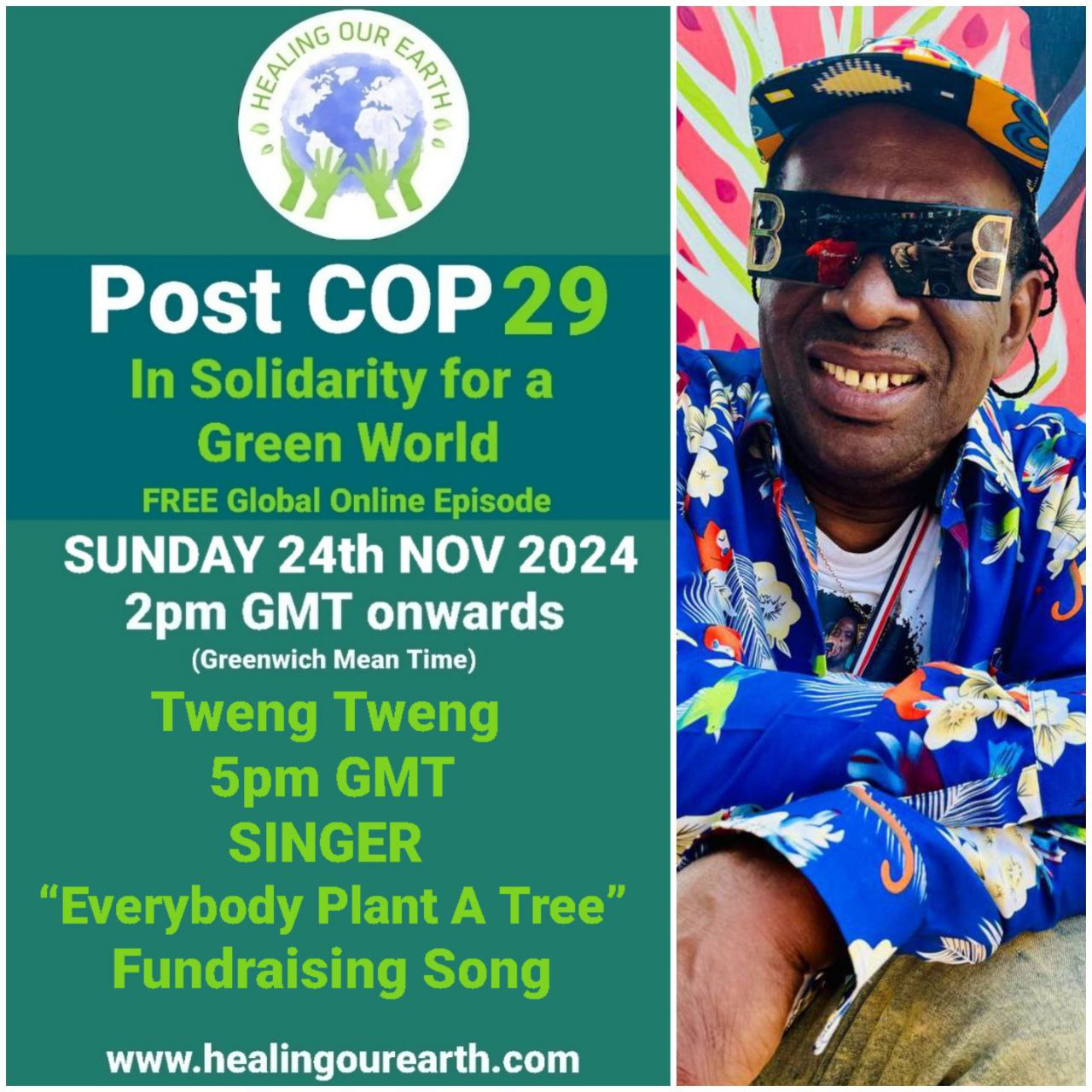 Flyer for "Post COP29" event on 24th November 2024 at 2 pm GMT. Includes details of a singer, Tweng Tweng, performing "Everybody Plant A Tree" at 5 pm GMT. Features a man in colorful attire on the right, smiling with sunglasses and a hat. The background features green text and a globe logo.
